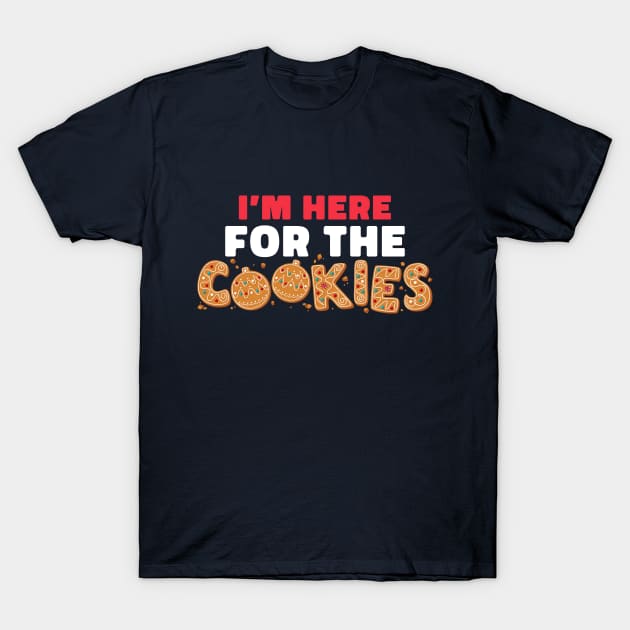 I'm Here For The Cookies Funny Christmas Cookies T-Shirt by Wasabi Snake